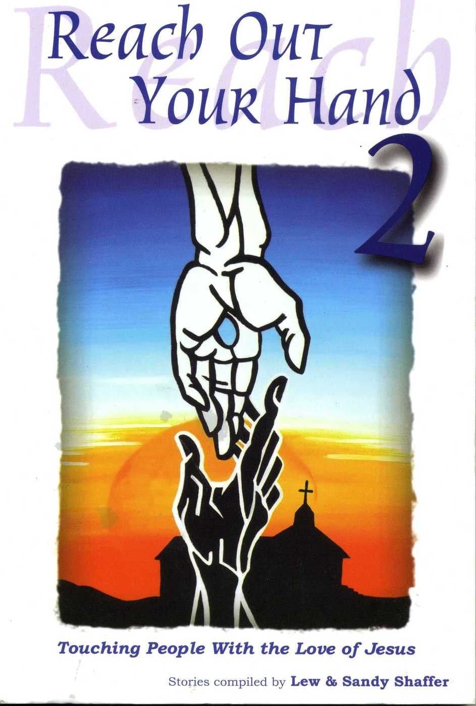 Reach Out Your Hand 2: Touching People with the Love of Jesus [Paperback] Lewis Shaffer and Sandy Shaffer by null