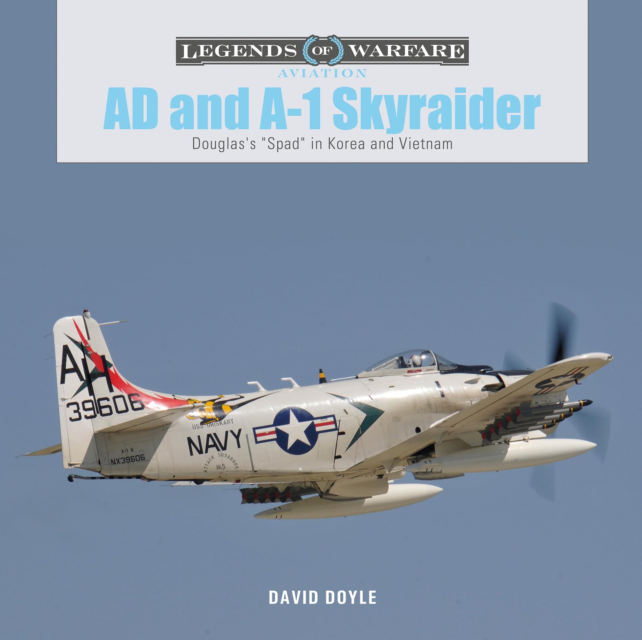 AD and A-1 Skyraider: Douglas's "Spad" in Korea and Vietnam (Legends of Warfare: Aviation, 40) [Hardcover] Doyle, David by null