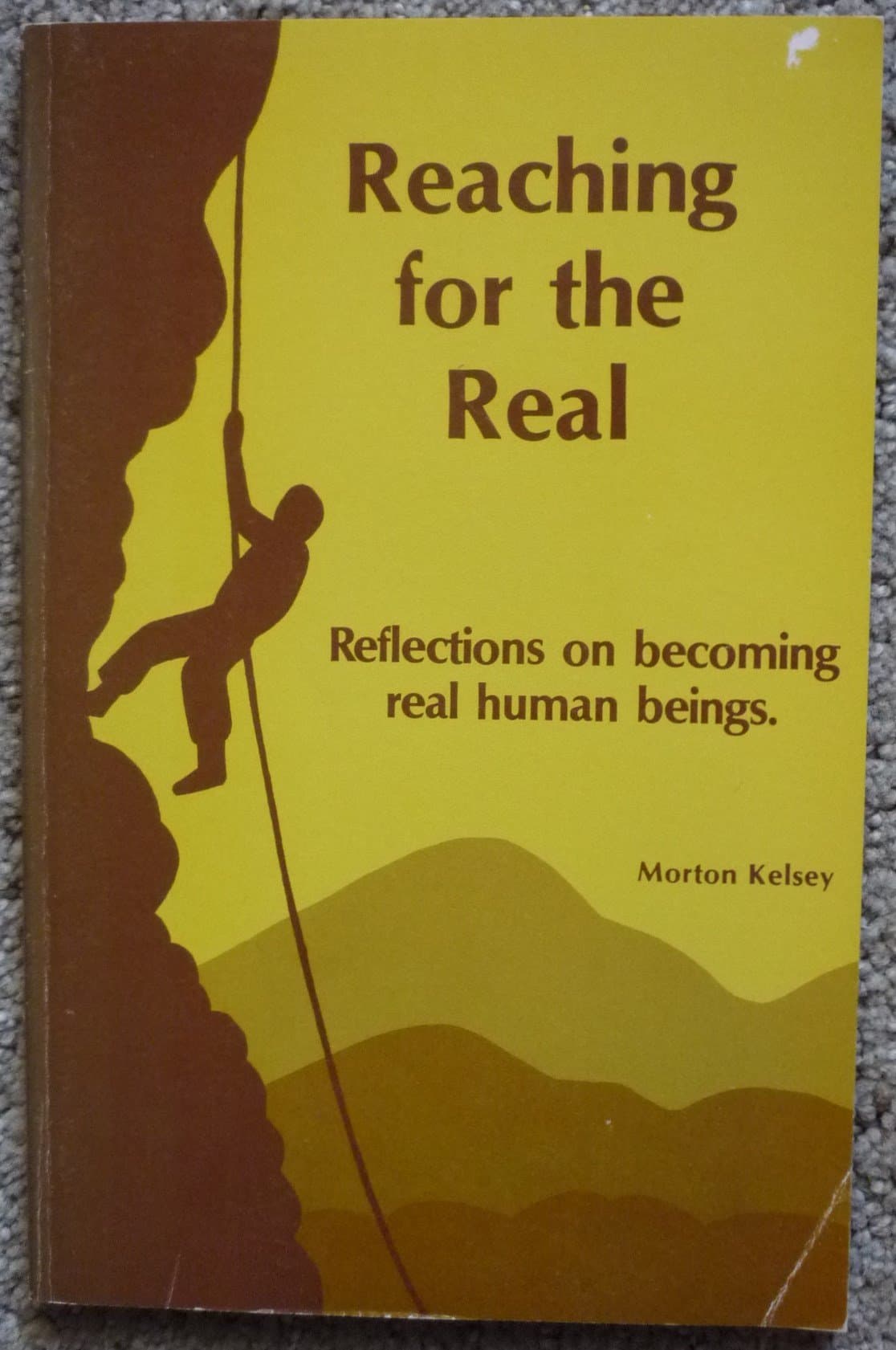 Reaching for the real: Reflections on becoming real human beings Kelsey, Morton T by null