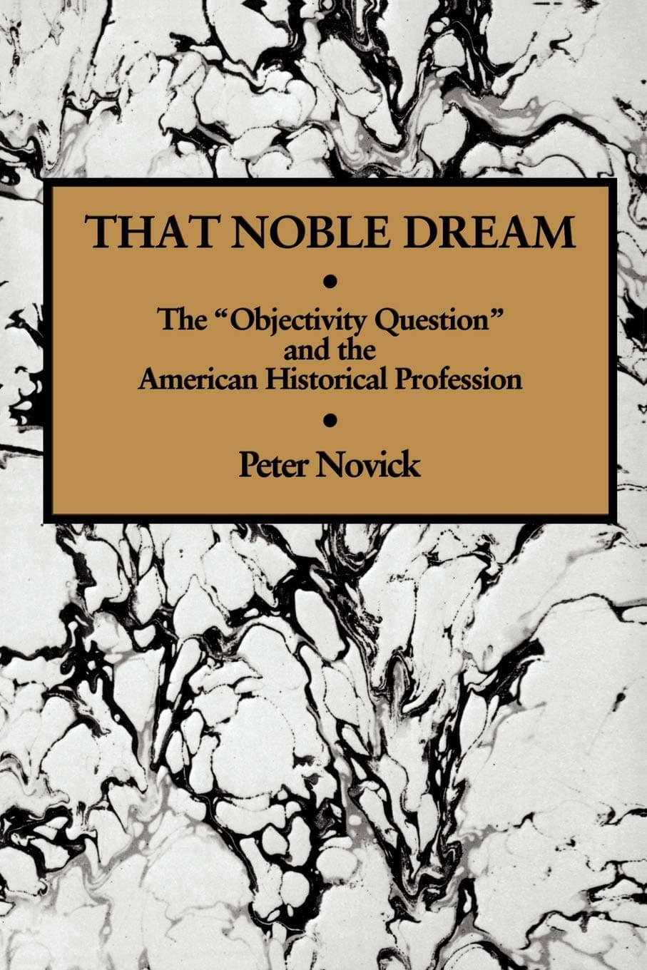 That Noble Dream: The 'Objectivity Question' and the American Historical Profession (Ideas in Context, Series Number 13) [Paperback] Novick, Peter by null