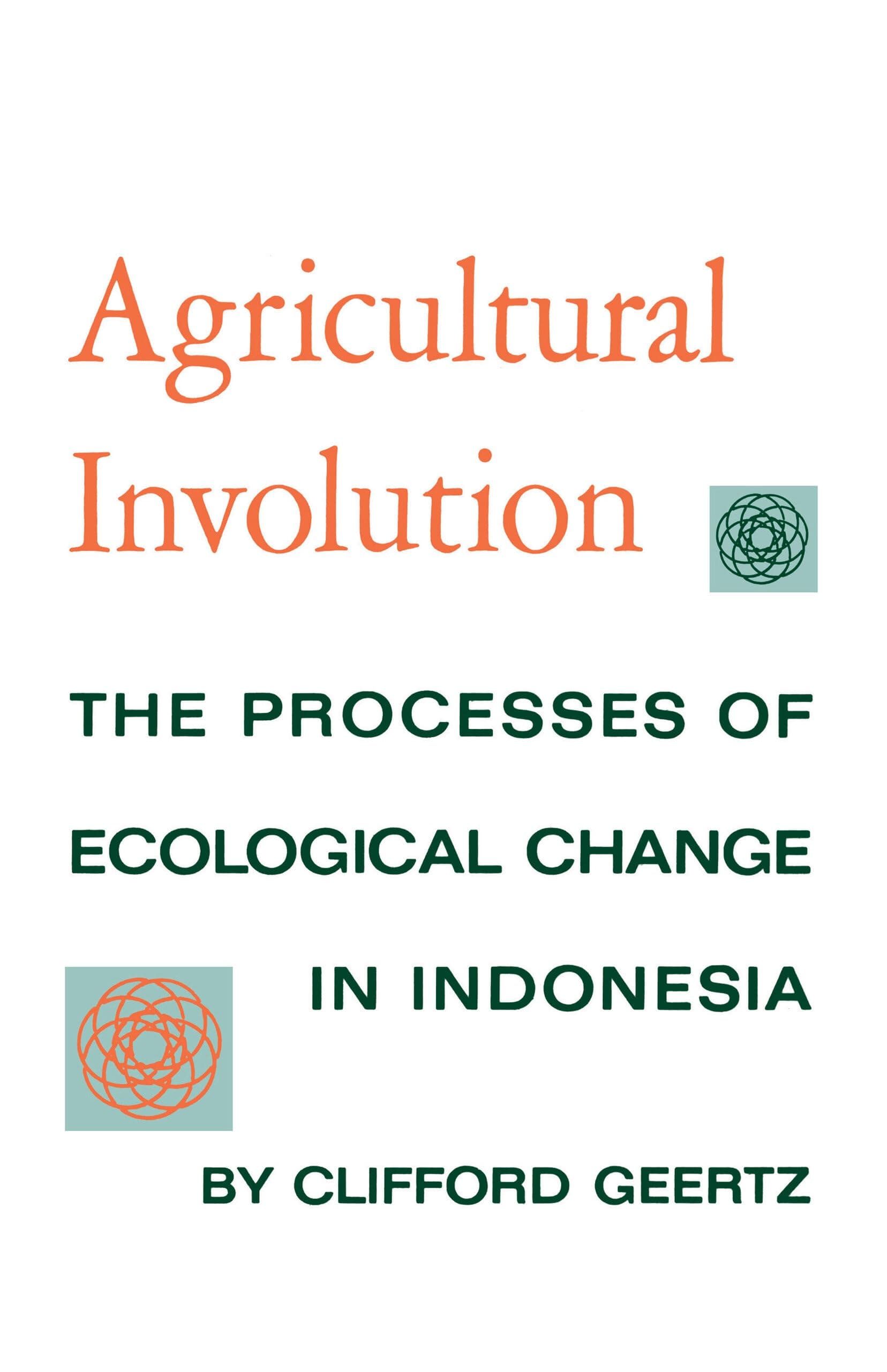 Agricultural Involution: The Processes of Ecological Change in Indonesia [Paperback] Geertz, Clifford by null
