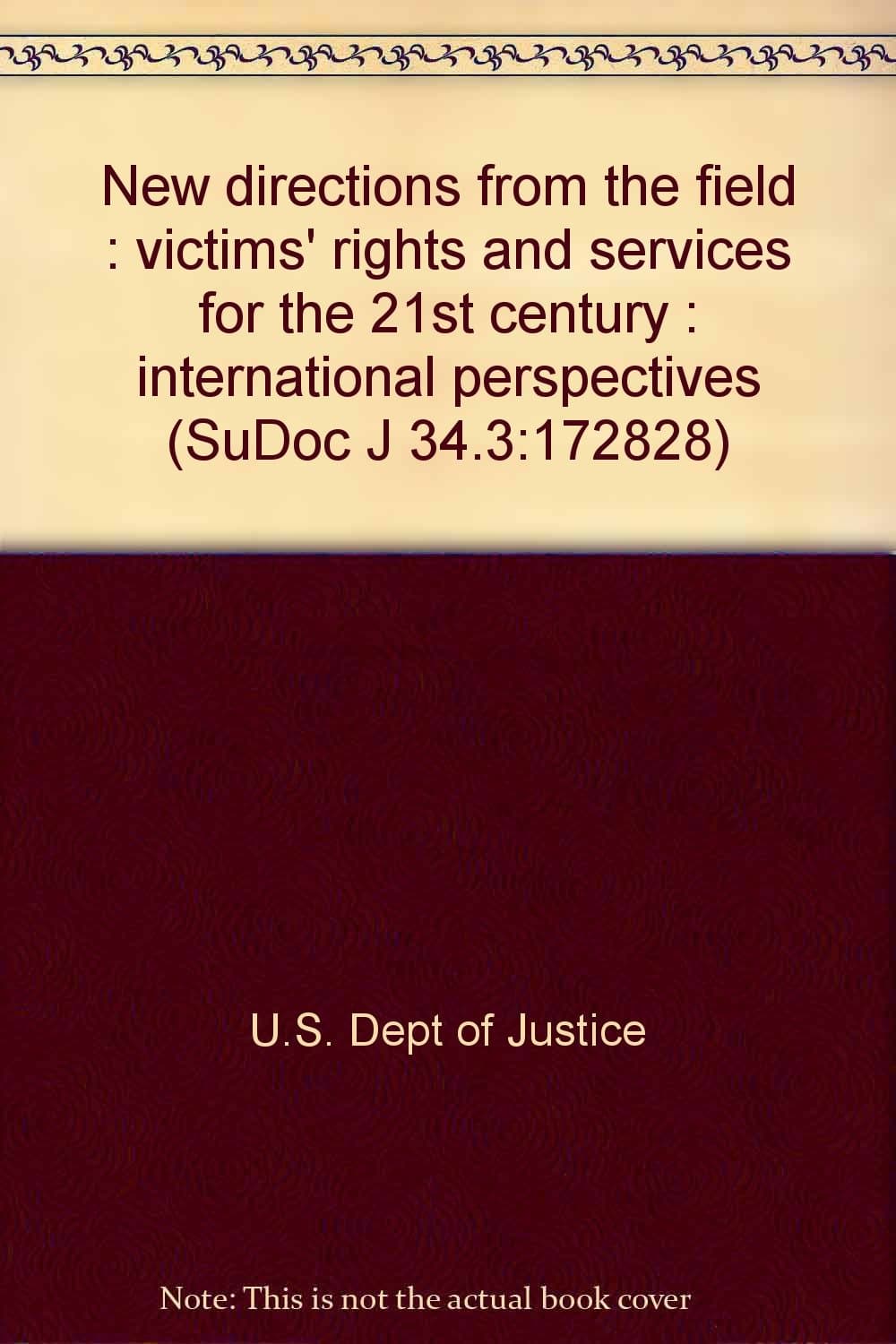 New directions from the field : victims' rights and services for the 21st century : international perspectives (SuDoc J 34.3:172828) [Paperback] unknown author by null