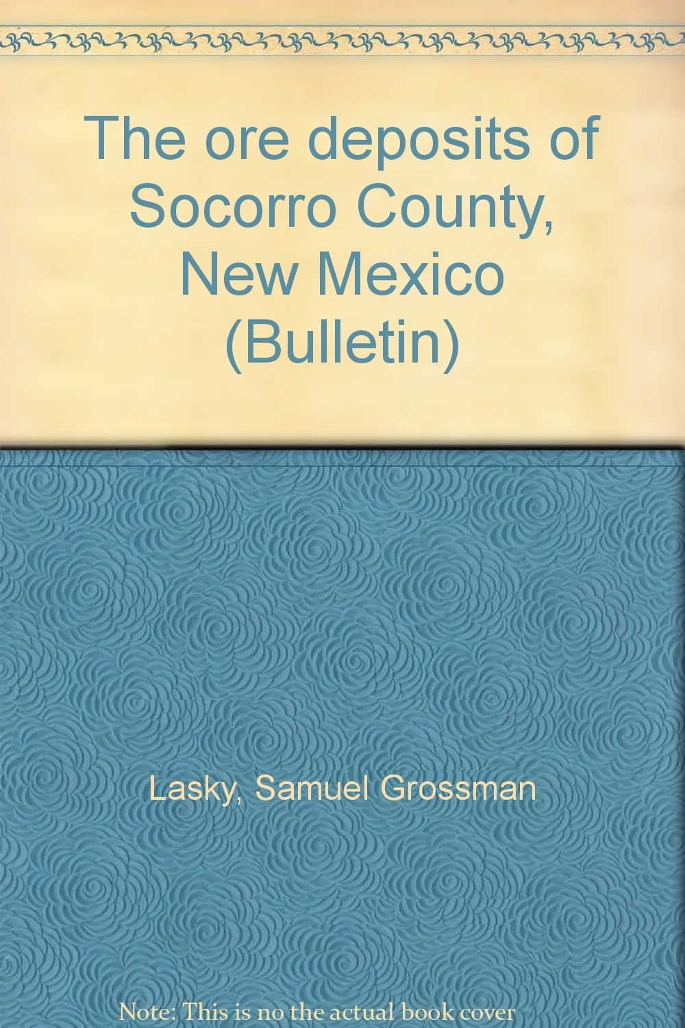 The ore deposits of Socorro County, New Mexico (Bulletin) [Unknown Binding] Lasky, Samuel Grossman by null