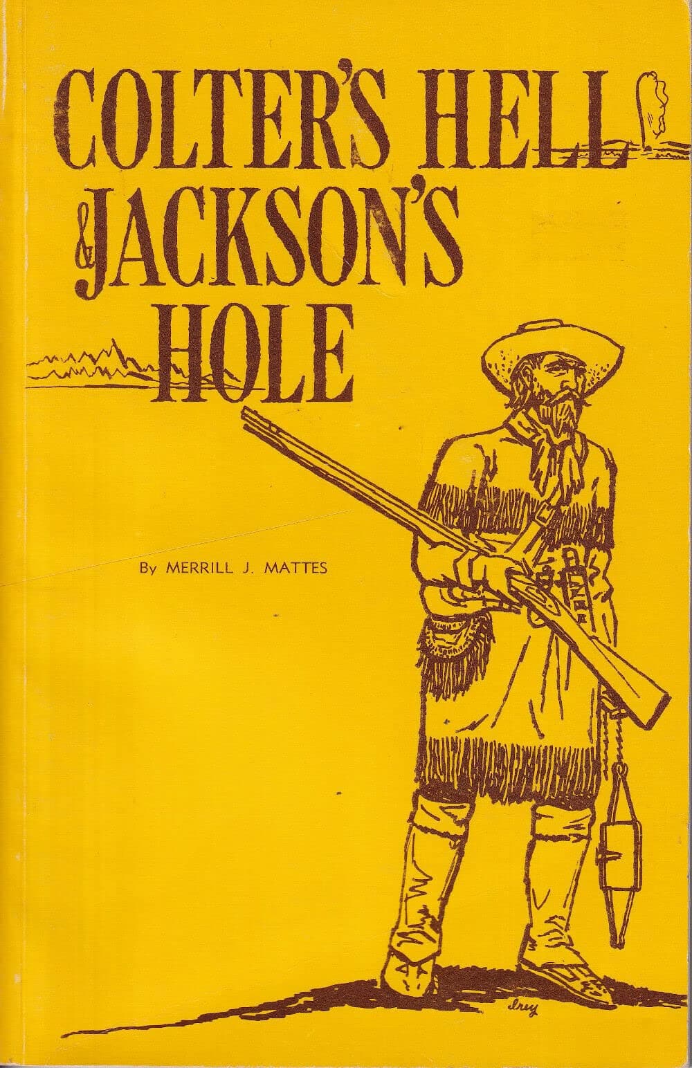 Rare Merrill J Mattes / Colter's Hell & Jackson's Hole The Fur Trappers' Exploration - Yellowstone: Yellowstone Library, 1976 [Paperback] Mattes, Merrill J. [Paperback] Merrill J. Mattes by null