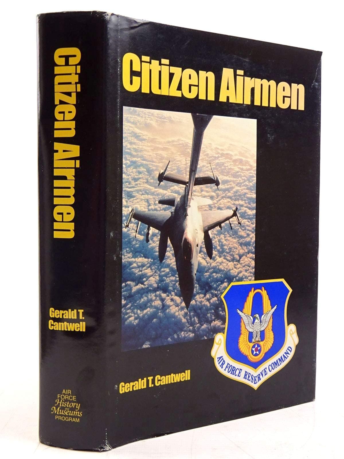 Citizen Airmen a History of the Air Forc by Gerald T Cantwell