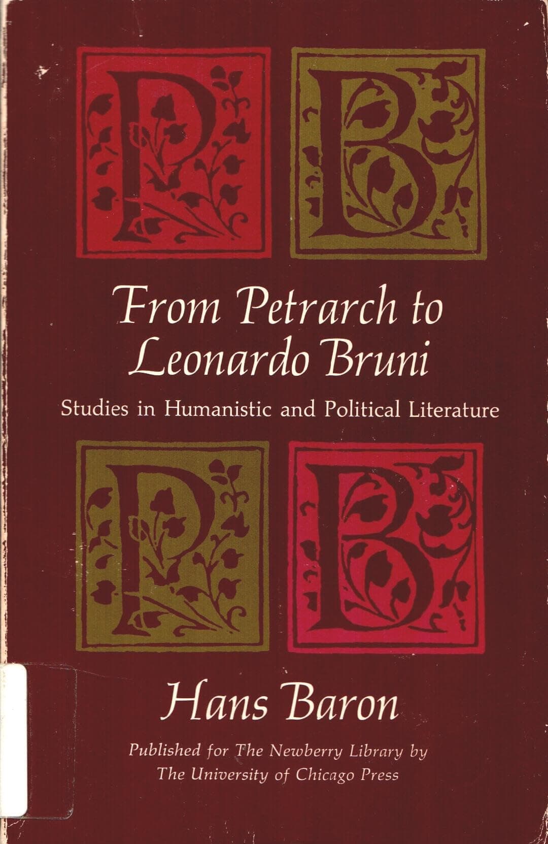 From Petrarch to Leonardo Bruni; Studies in Humanistic and Political Literature [Paperback] Baron, Hans by null