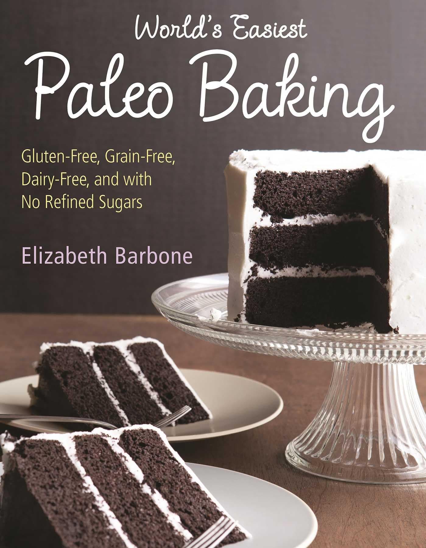 World�s Easiest Paleo Baking: Beloved Treats Made Gluten-Free, Grain-Free, Dairy-Free, and with No Refined Sugars Barbone, Elizabeth by null