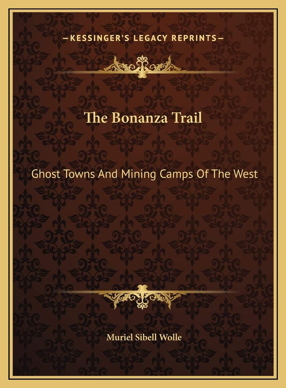 The Bonanza Trail: Ghost Towns And Mining Camps Of The West [Hardcover] Wolle, Muriel Sibell by null