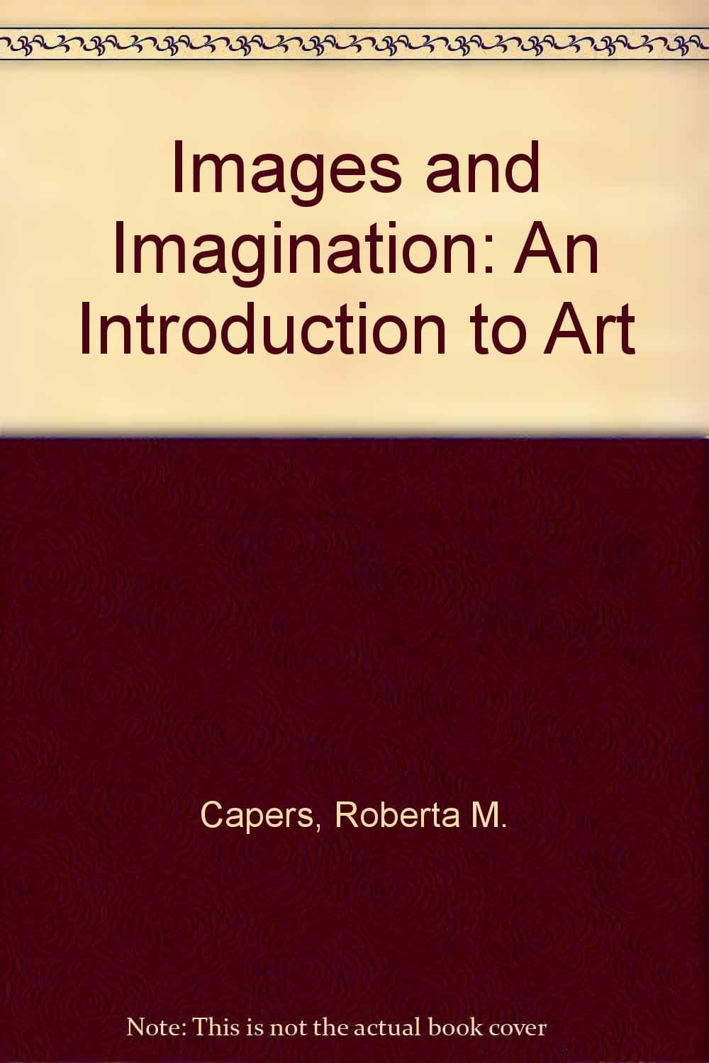 Images and Imagination: An Introduction to Art [Hardcover] Capers, Roberta M.; Maddox, Jerrold by null