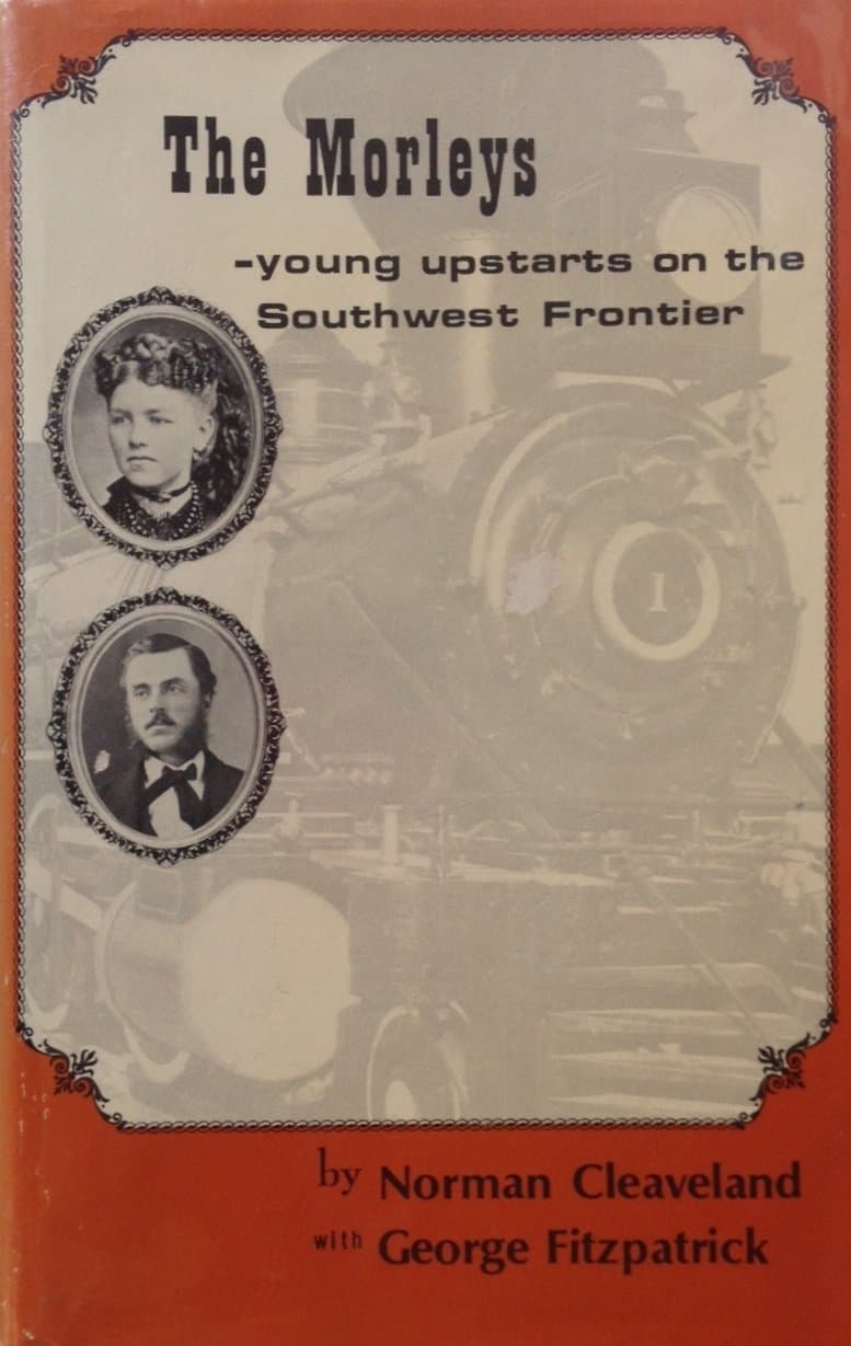 The Morleys: Young Upstarts on the Southwest Frontier Norman Cleaveland and George Fitzpatrick by null
