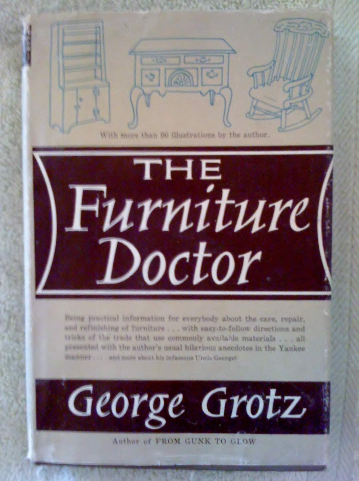 The Furniture Doctor. Being Practical Information for Everybody About the Care and Refinishing of Furniture [Hardcover] George Grotz by null