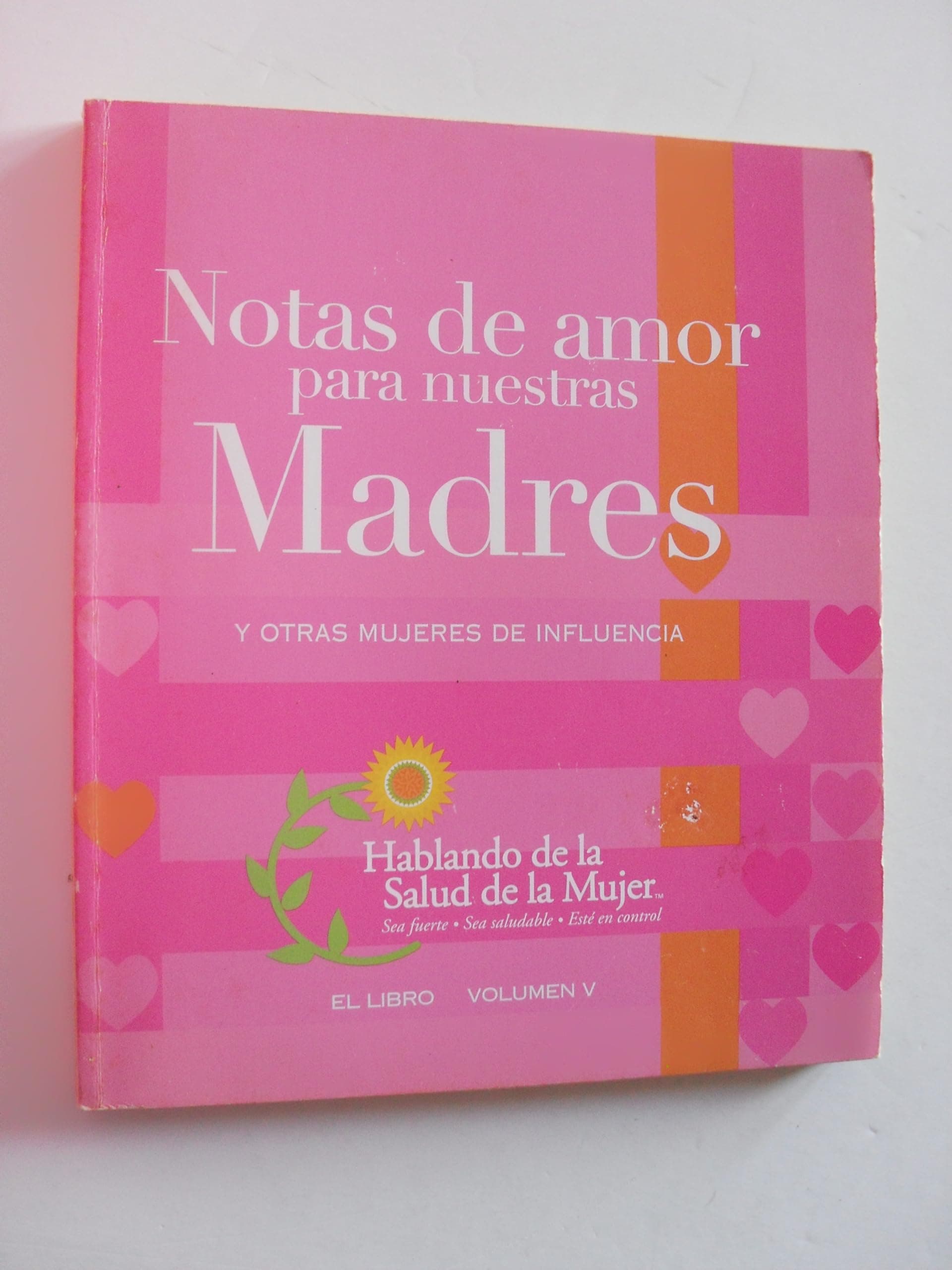 Notas De Amor Para Nuestras Madres Y Otras Mujeres De Influencia (El Libro, V. 5) [Unknown Binding] National Speaking of Women's Health Foundation by null