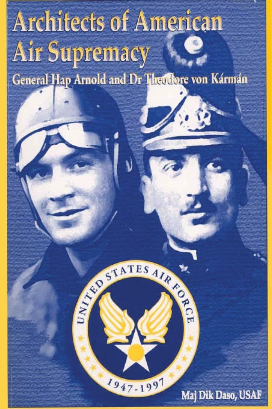 Architects of American Air Supremacy - Gen Hap Arnold and Dr. Theodore von Karman [Paperback] Daso, Maj Dik A by null