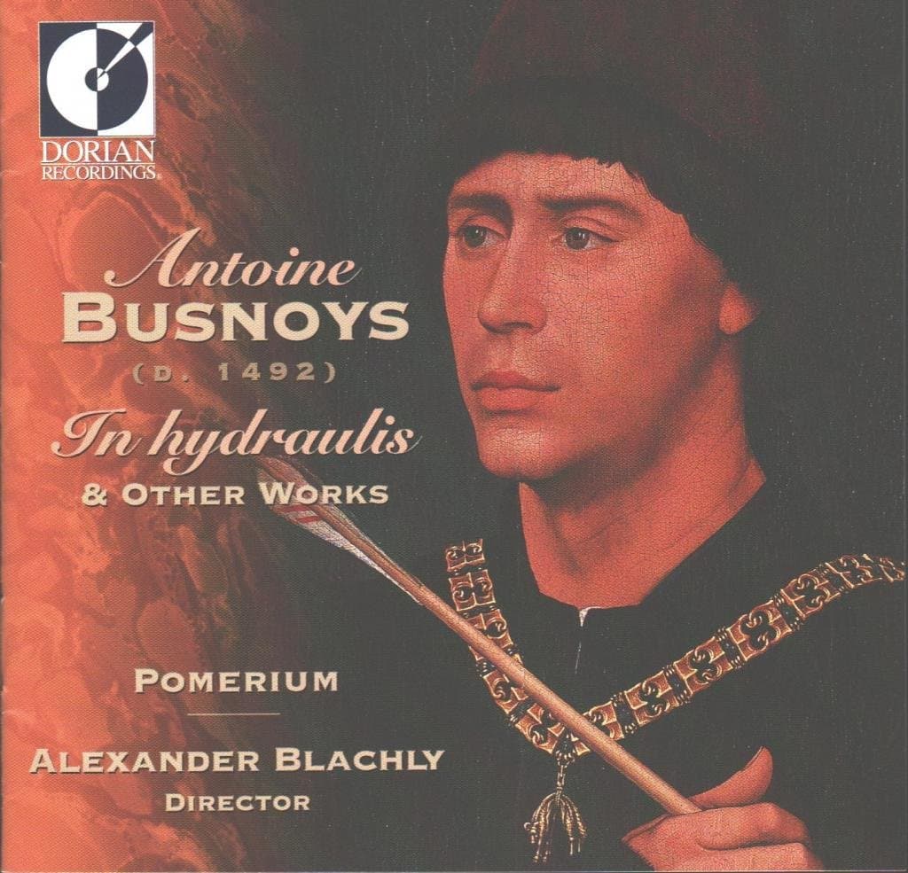 Busnoys: In Hydraulis & Other Works [Audio CD] Antoine Busnoys; Alexander Blachly and Pomerium
