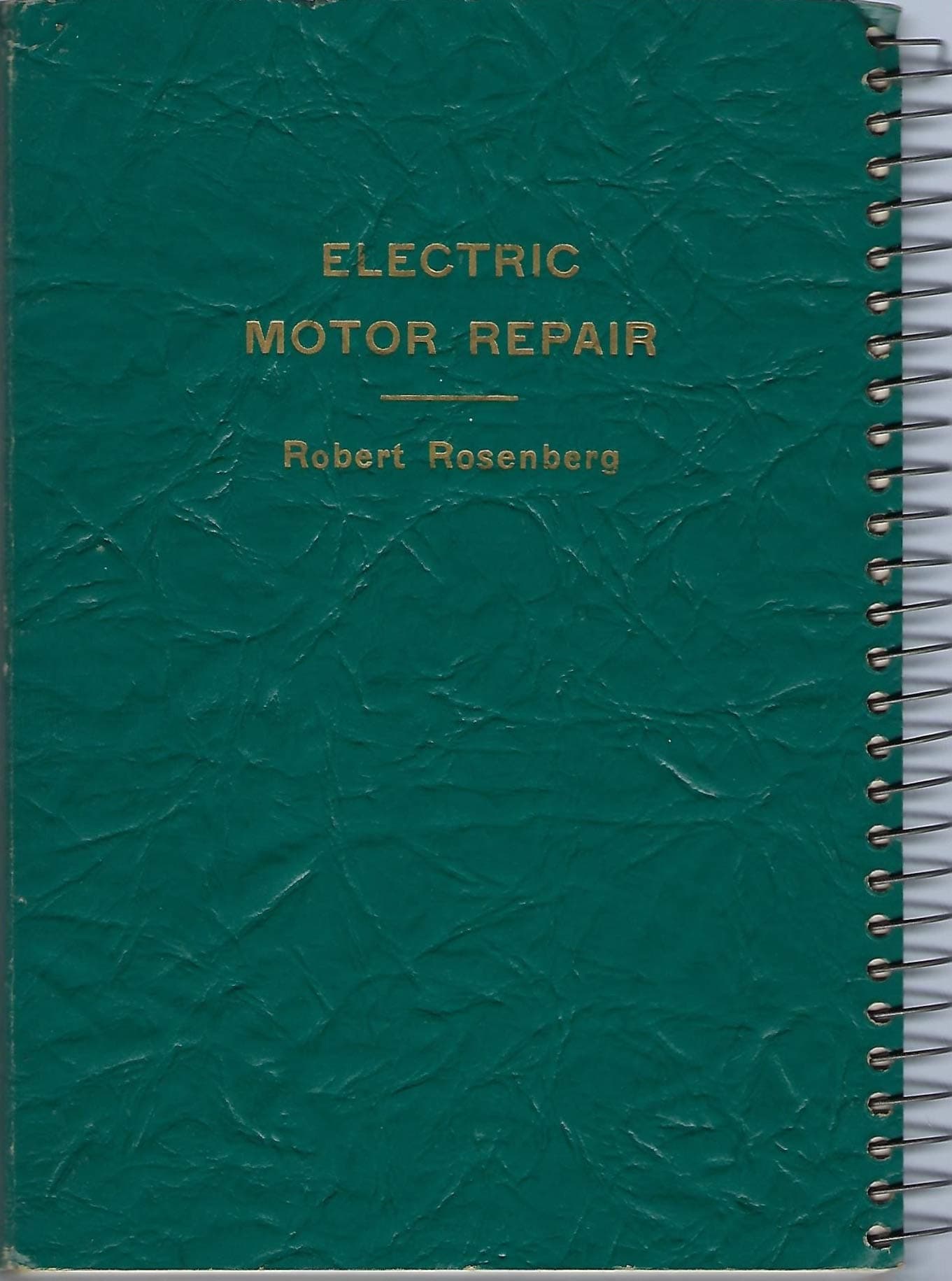 Electric Motor Repair. Illustrations and Study Questions; Text and Appendix by Robert Rosenberg