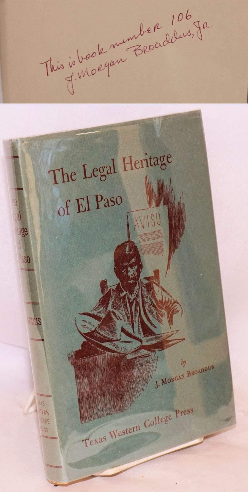 The Legal Heritage of El Paso [Hardcover] BROADDUS, J. Morgan. Edited by Samuel D. Myers. Drawings by Russell Waterhouse. by null