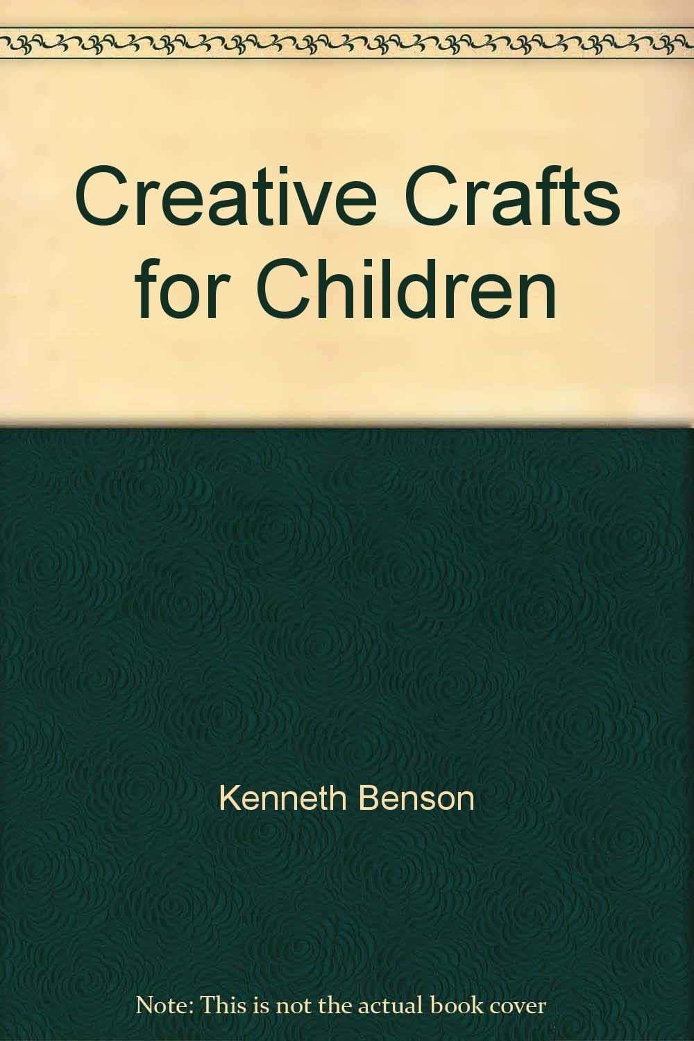 Creative Crafts for Children [Hardcover] Kenneth R Benson and Evelyn Benson by null