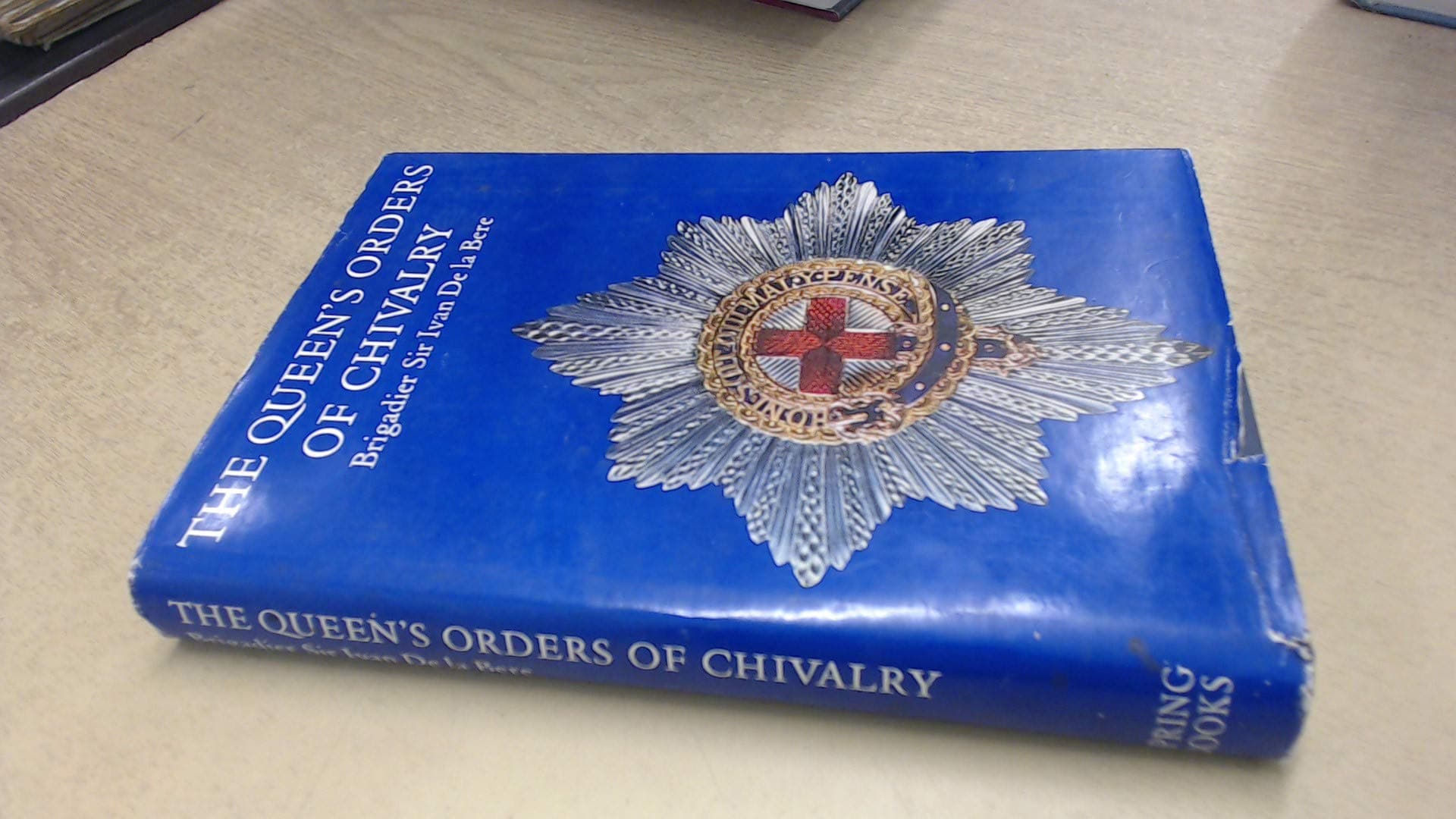 The Queen's Orders of Chivalry [Hardcover] Sir Ivan de la Bere. by null