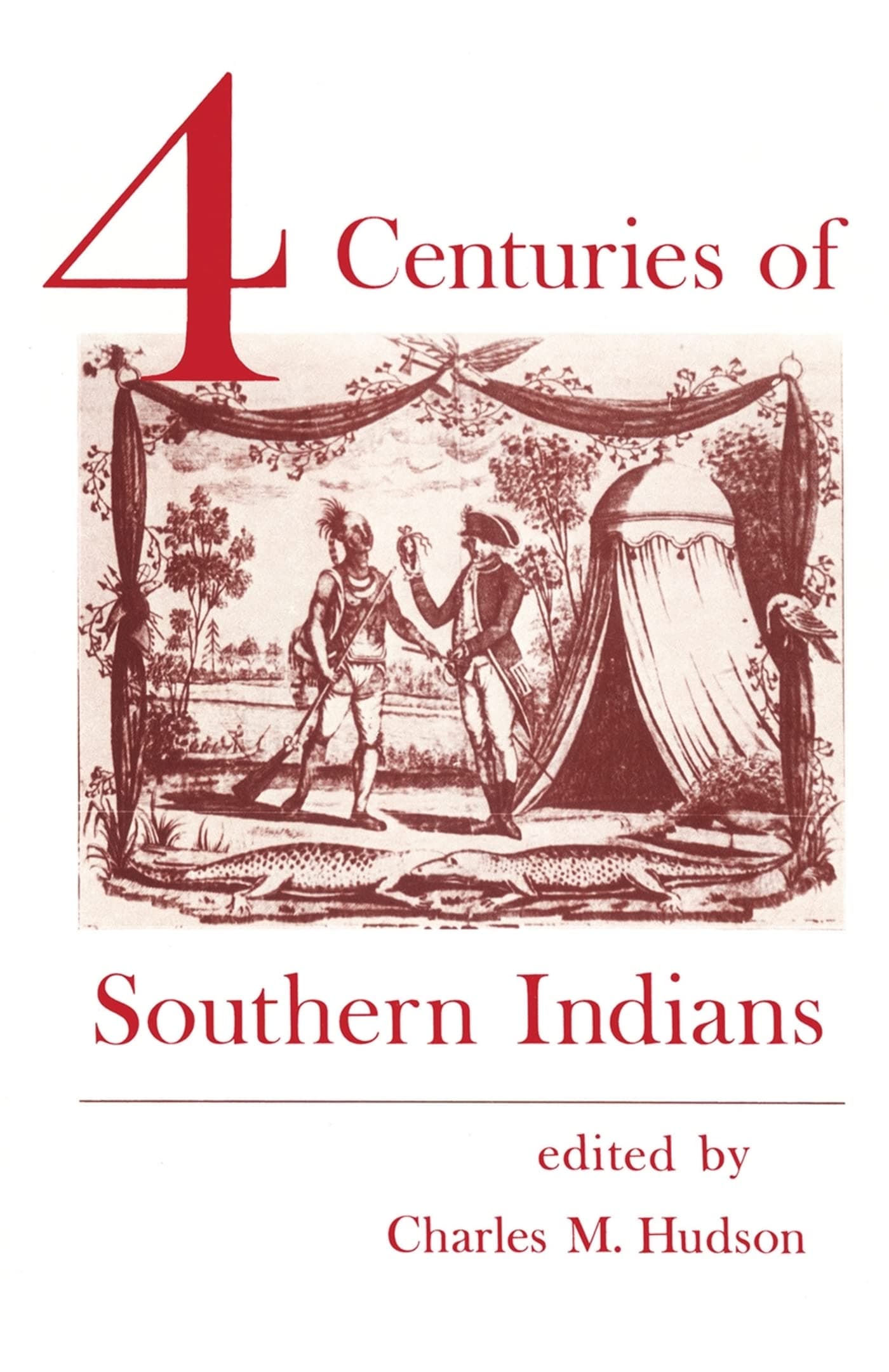 Four Centuries of Southern Indians (Southern Anthropological Society Proceedings) [Paperback] Hudson, Charles M.; Peterson Jr., John H.; Fogelson, Raymond; Covington, James W.; Boyce, Douglas W.; O'Donnell III, James H.; Holmes, Jack D. L.; DeRosier Jr., Arthur H.; Wahrhaftig, Albert L. and Crowe, Charles by null