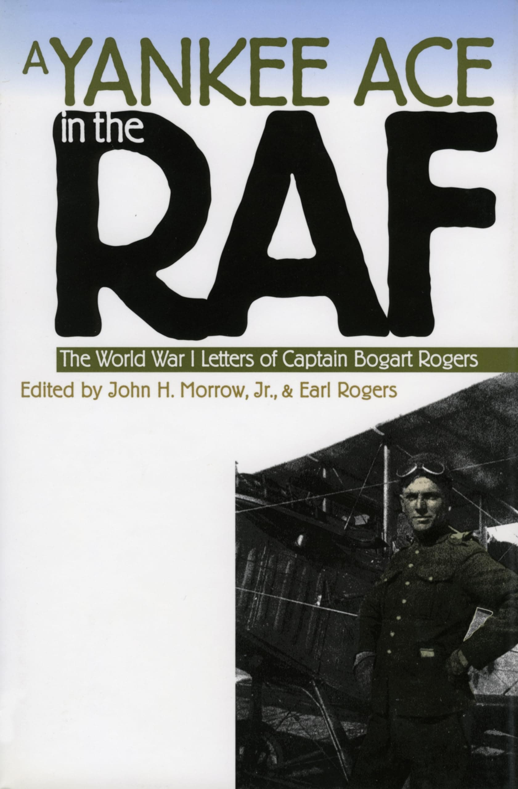 A Yankee Ace in the RAF: The World War I Letters of Captain Bogart Rogers (Modern War Studies) [Hardcover] Morrow Jr., John H. and Rogers, Earl by null