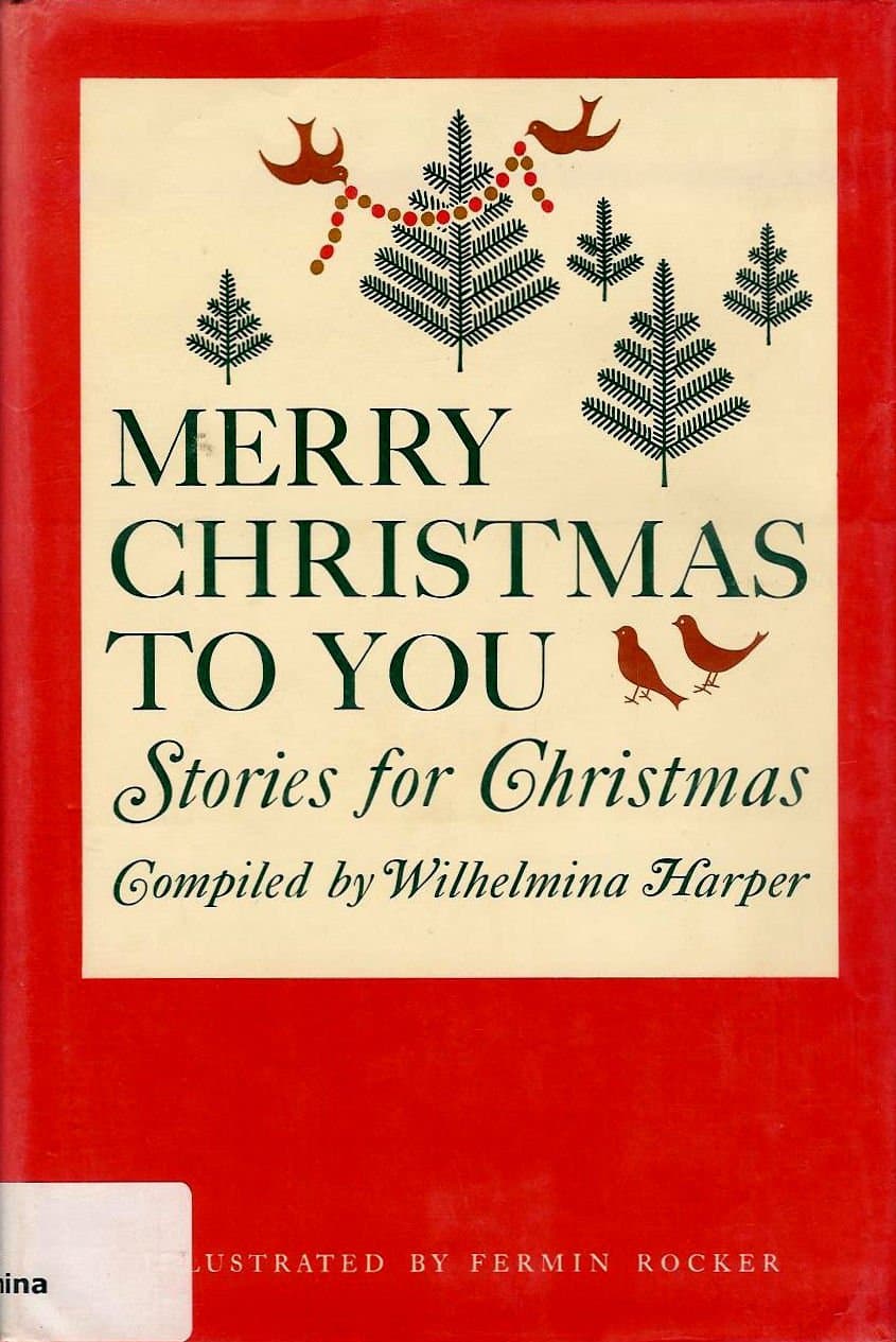 Merry Christmas to you: stories for Christmas [Hardcover] Harper, Wilhelmina (Compiled), Illustrated by Fermin Rocker by null