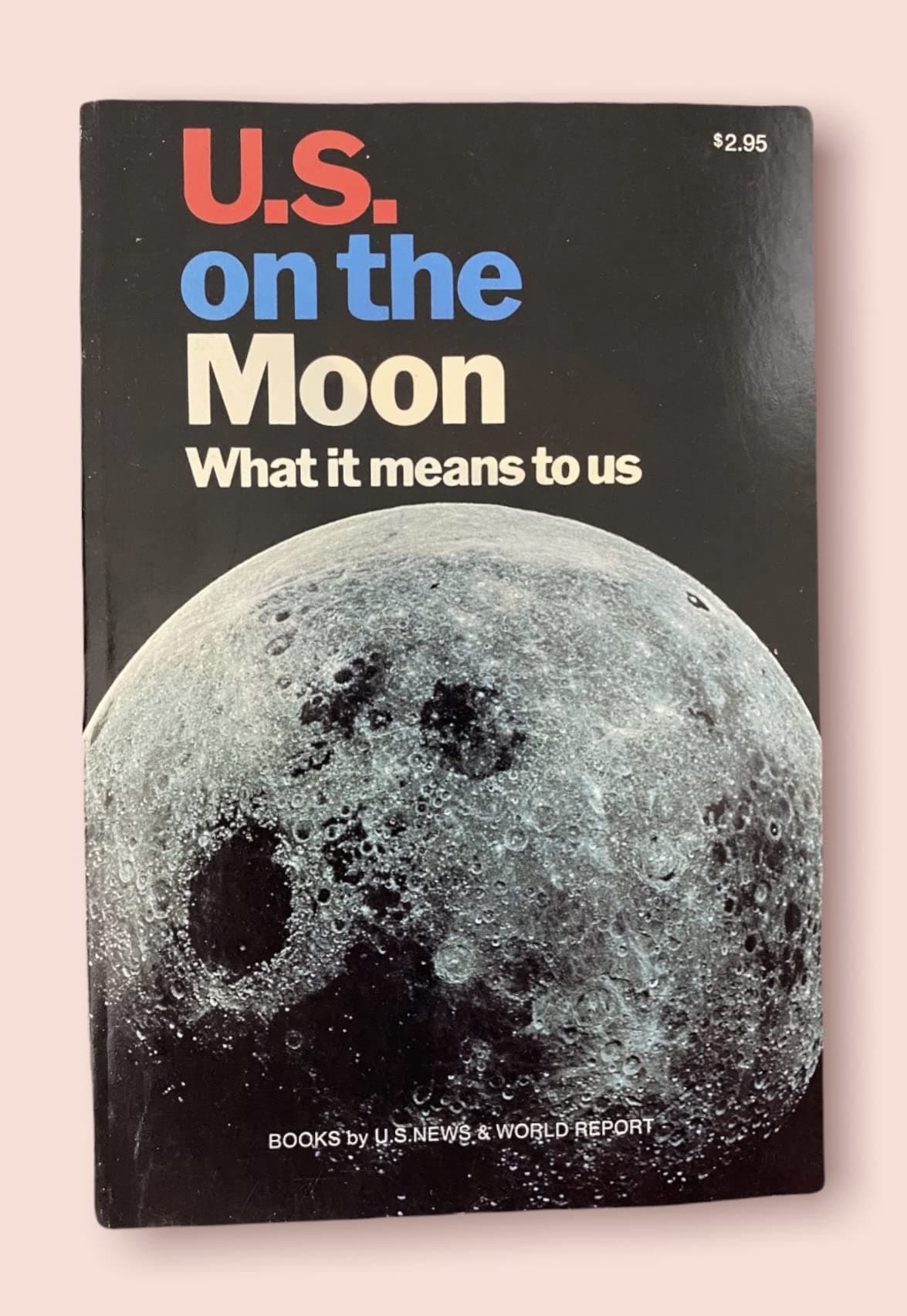 U S on the Moon What It Means to US by U S News and World Report