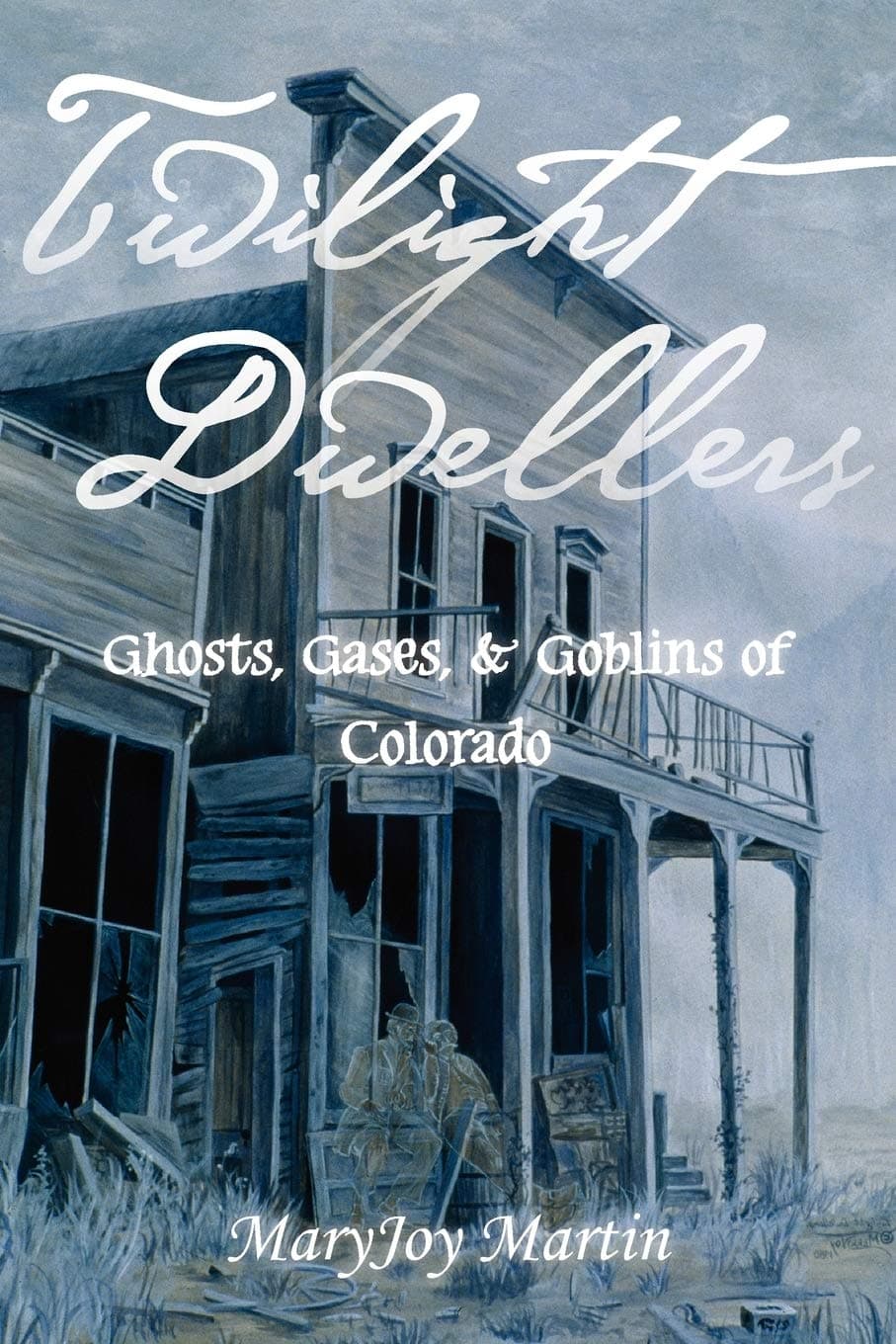 Twilight Dwellers: Ghosts, Gases, & Goblins of Colorado (The Pruett Series) by Martin, MaryJoy