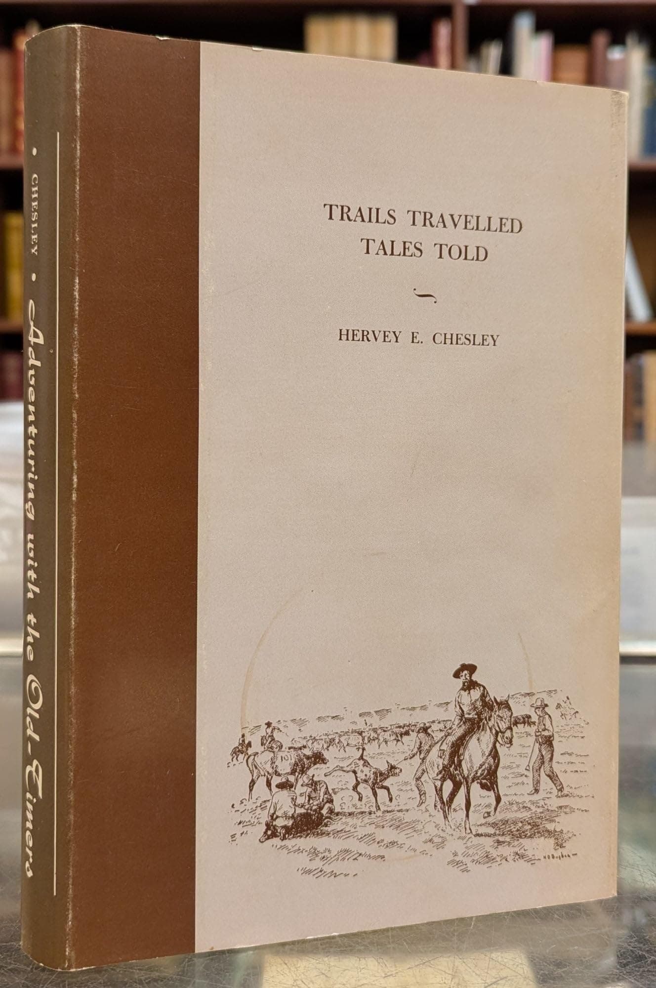 Adventuring with the Old-Timers; Trails Travelled - Tales Told [Hardcover] Chesley, Hervey E. by null