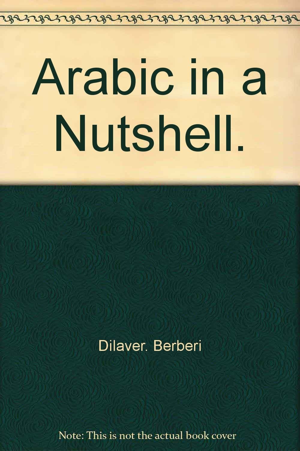 Arabic in a Nutshell. [Paperback] BERBERI DILAVER by null