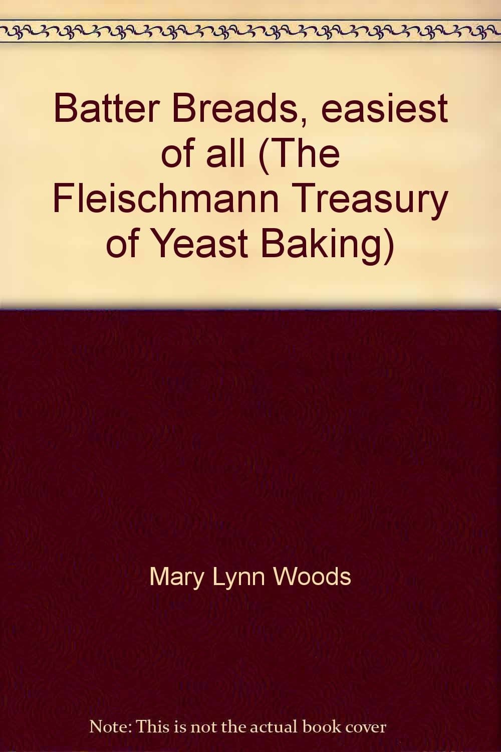Batter Breads, easiest of all (The Fleischmann Treasury of Yeast Baking) [Pamphlet] Mary Lynn Woods by null