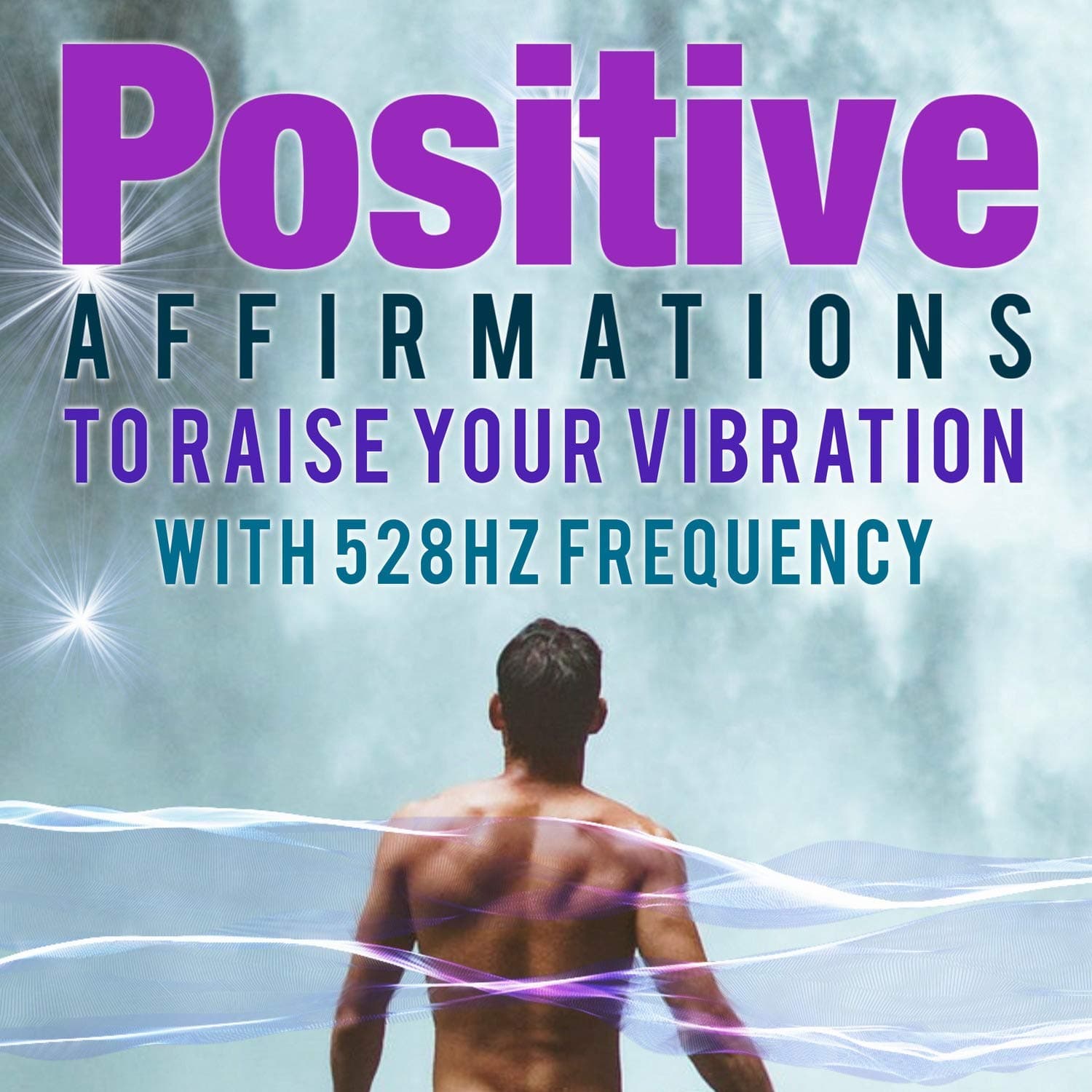 Positive Affirmations to Raise Your Vibration, With 528hz Frequency