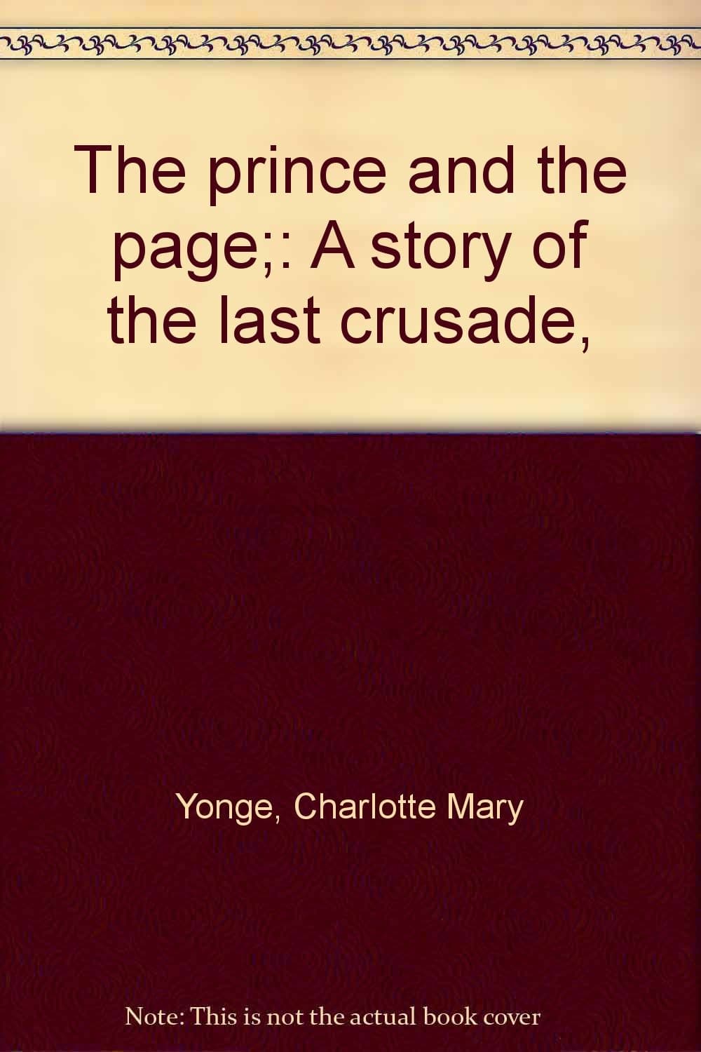 The prince and the page;: A story of the last crusade, [Hardcover] Yonge, Charlotte M.