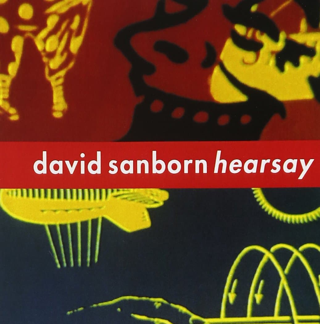 Hearsay [Audio CD] David Sanborn; Steve Jordan; Steve Ferrone; Howard Hewett; Lenny Pickett; Adam Dorn; Don Alias; Earl Gardner; Katreese Barnes; Robben Ford; Ricky Peterson; Dean Brown; William Patterson; Michael "Patches" Stewart; Marcus Miller; Ivan Neville and Joan Bisacca by null