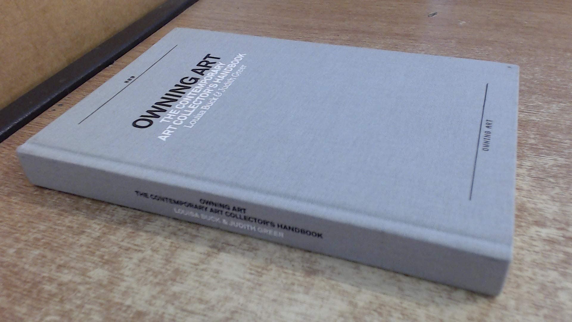 Owning Art: The Contemporary Art Collector's Handbook Buck, Louisa and Greer, Judith by null