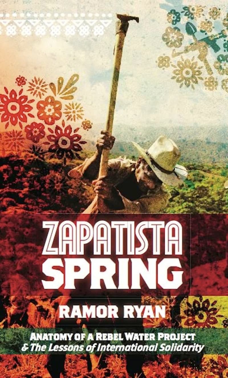 Zapatista Spring: Anatomy of a Rebel Water Project & the Lessons of International Solidarity [Paperback] Ryan, Ramor by null
