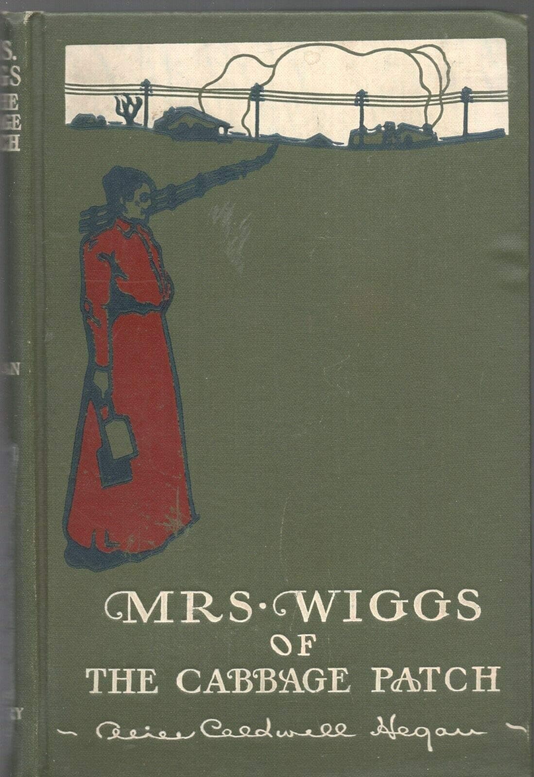 MRS WIGGS OF THE CABBAGE PATCH by ALICE CALDWELL HEGAN Century HC 1901 1907 [Hardcover] Alice Caldwell Hegan [Hardcover] Alice Caldwell Hegan by null