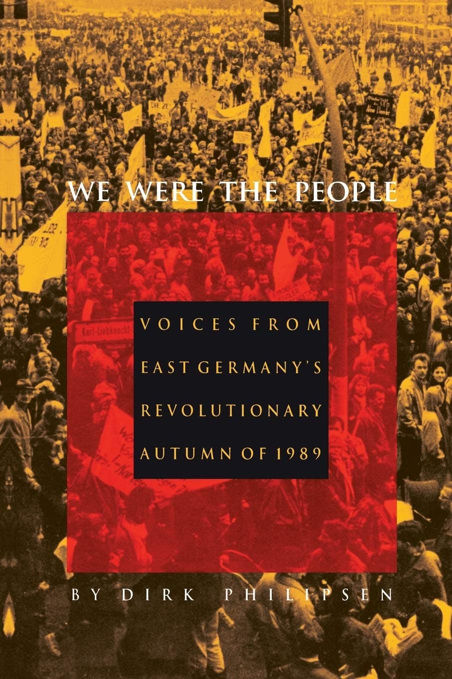 We Were the People : Voices from East Germany's Revolutionary Autumn of 1989 [Paperback] Philipsen, Dirk by null