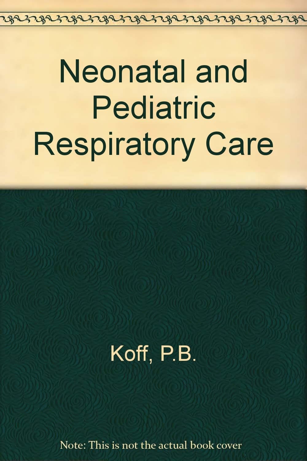 Neonatal and pediatric respiratory care [Hardcover] Koff, Patricia Beck et al by null