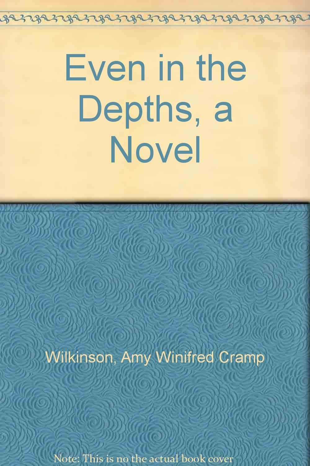EVEN IN THE DEPTHS [Hardcover] Wilkinson, Winifred by null