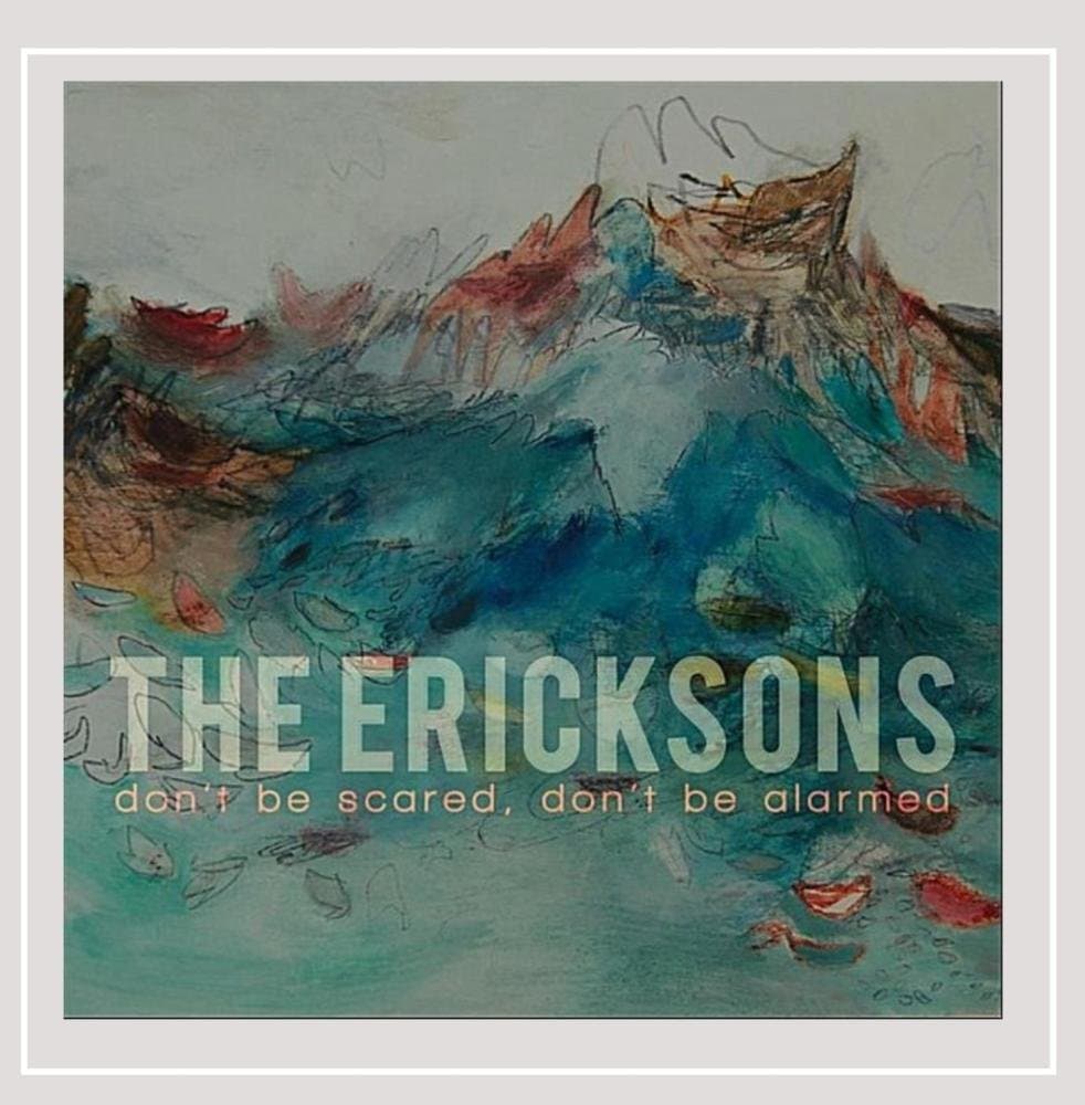 Don't Be Scared Don't Be Alarmed [Audio CD] The Ericksons by null