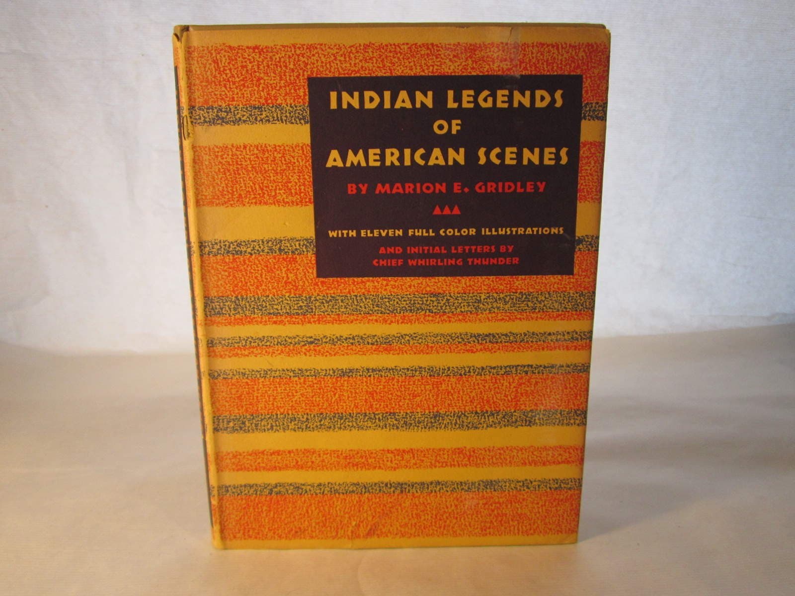 Indian Legends of American Scenes [Hardcover] Marion E. Gridley and Whirling Thunder by null