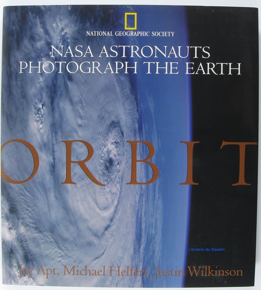 Orbit: NASA Astronauts Photograph The Earth Jay Apt; Michael Helfert; Justin Wilkinson and Roger Ressmeyer by null