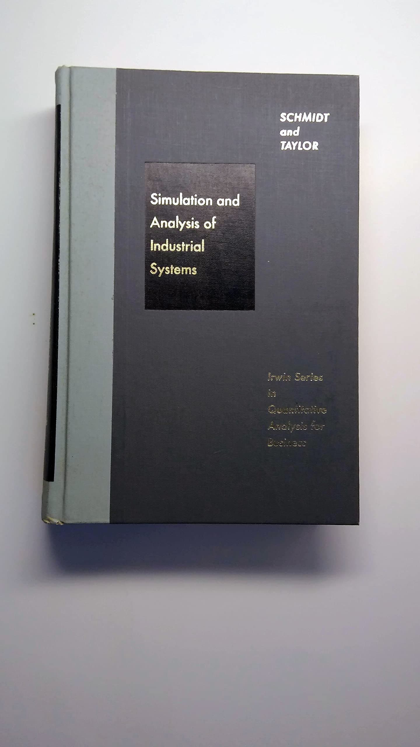 Simulation and analysis of industrial systems, (Irwin series in quantitative analysis for business) Schmidt, J. William by null