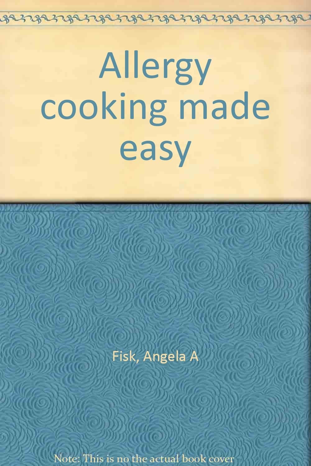 Allergy cooking made easy Fisk, Angela A by null