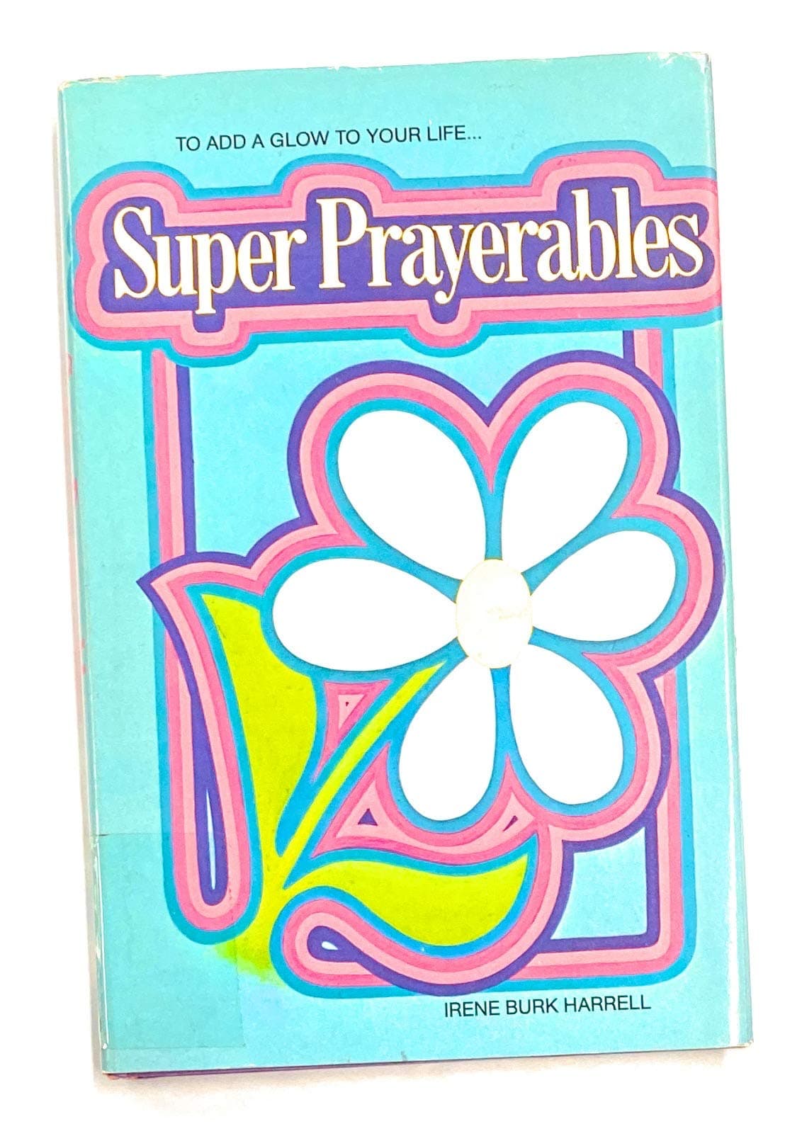 Super prayerables: To add a glow to your life [Mass Market Paperback] Irene Burk Harrell by null
