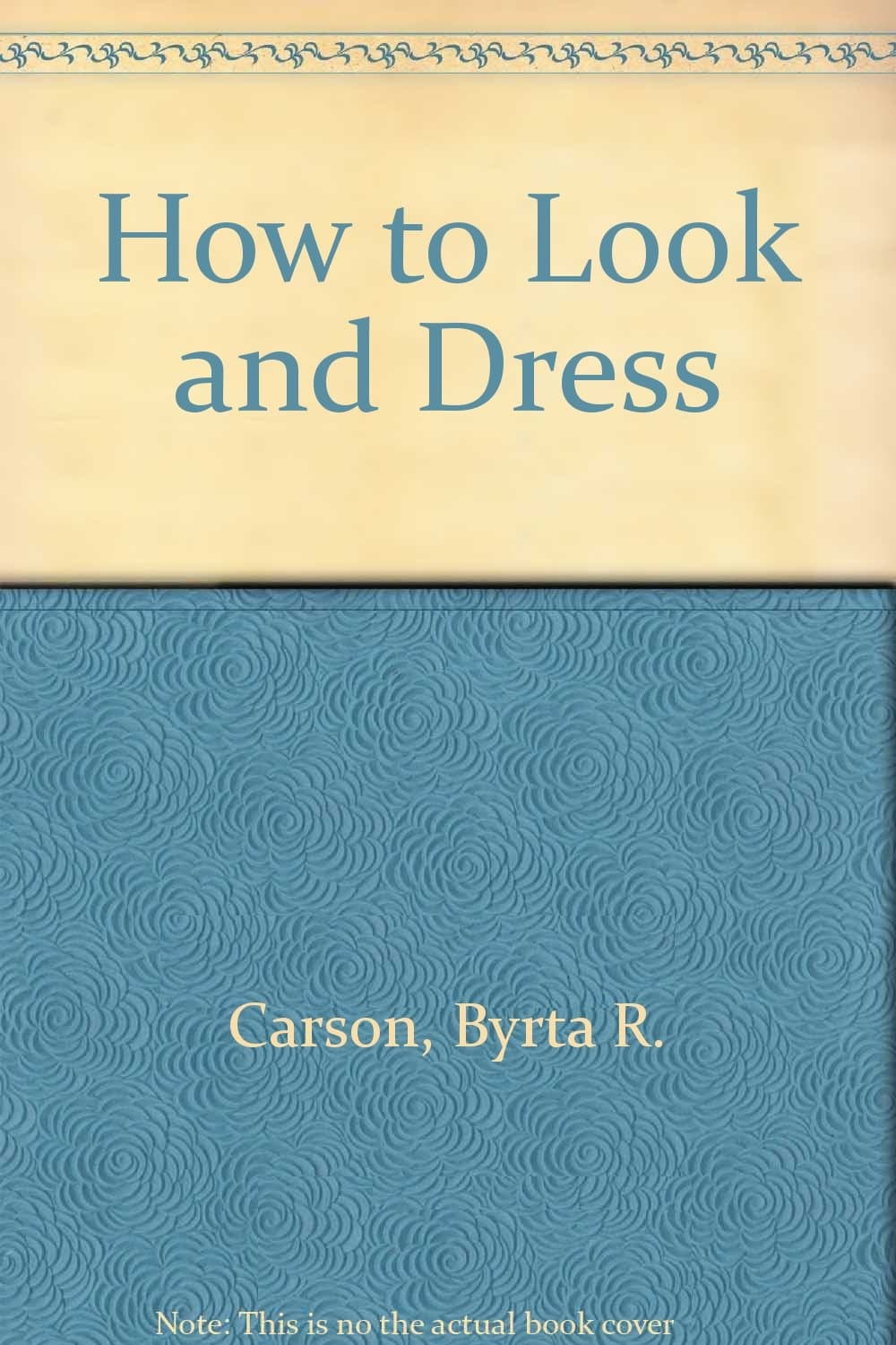 How You Look and Dress. [Hardcover] Carson, Byrta by null