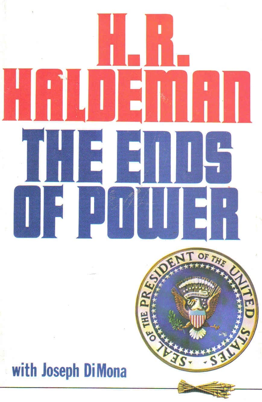 H.R. Haldeman: The Ends of Power by H. R Haldeman