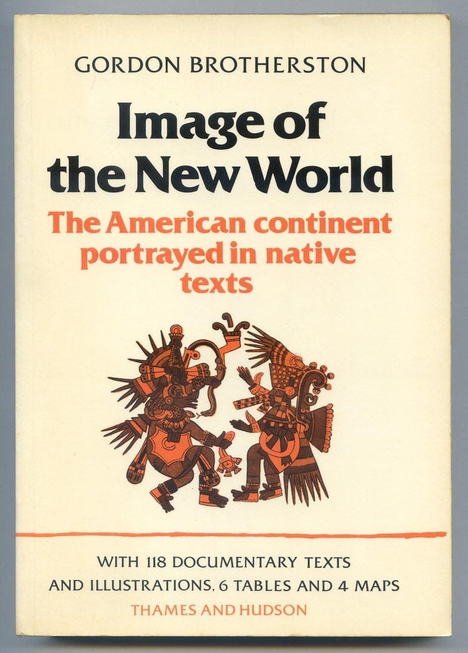 Image of the New World: The American Continent Portrayed in Native Texts Brotherston, Gordon by null