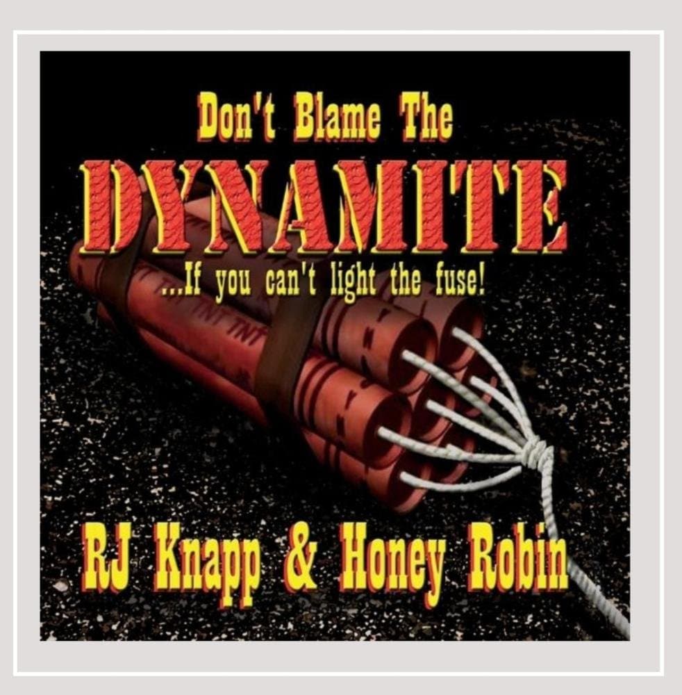 Don't Blame the Dynamite [Audio CD] Rj Knapp & Honey Robin by null