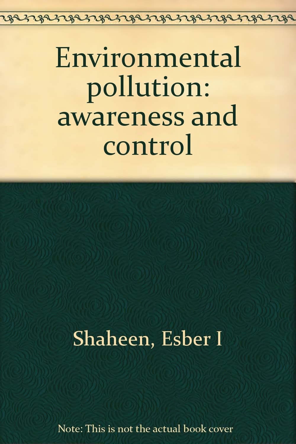 Environmental pollution: awareness and control Shaheen, Esber I by null